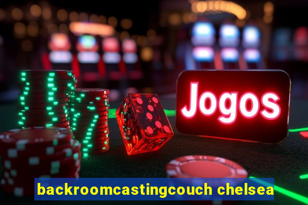 backroomcastingcouch chelsea